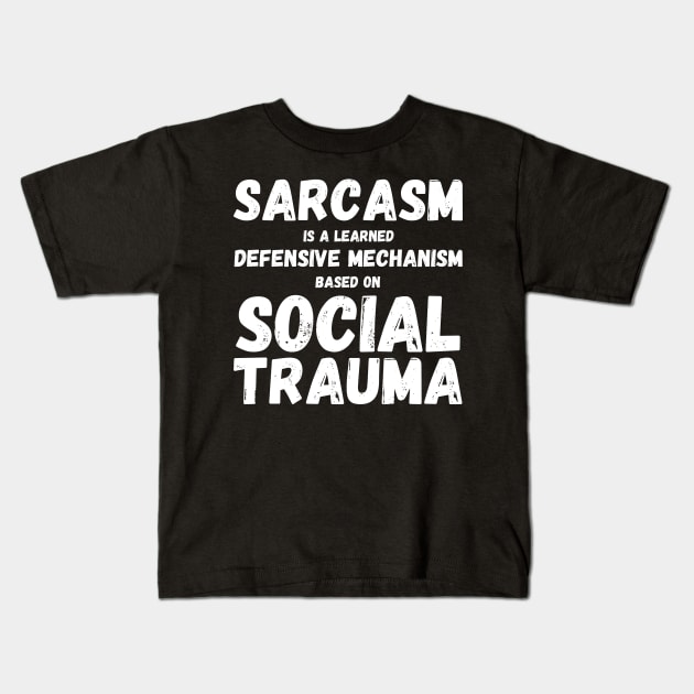 Autism Memes Sarcasm Is a Learned Defensive Mechanism Based on Social Trauma Autism Truth Autistic Pride Autistic and Proud Neuroatypical Neurodivergence Neurodivergent Aspie Aspergers Kids T-Shirt by nathalieaynie